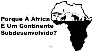 Porque À África É Um Continente Subdesenvolvido [upl. by Padriac]