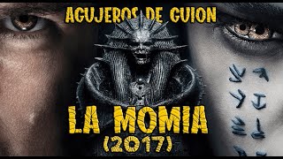 Agujeros de Guión LA MOMIA 2017 Errores review reseña crítica análisis y resumen [upl. by Gershom]