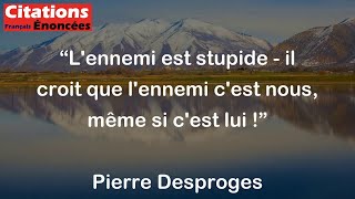 Lennemi est stupide  il croit que lennemi cest nous même si cest lui   Pierre Desproges [upl. by Eimar201]