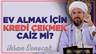 Ev Almak İçin Kredi Çekmek Caiz Mi  İhsan Şenocak [upl. by Anaerdna]