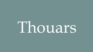 How to Pronounce Thouars Correctly in French [upl. by Truscott]