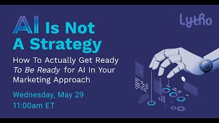 Lytho Webinar AI is Not a Strategy  How to Get Ready for AI in Your Marketing Approach [upl. by Rekrap]