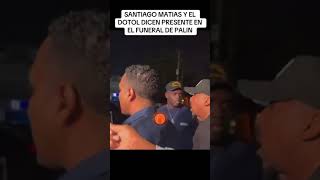 SANTIAGO MATIAS Y EL DOTOL NASTRA ACUDEN AL VELORIO DE PALÍN [upl. by Lillian449]