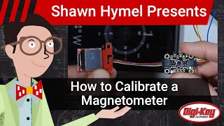 How to Calibrate a Magnetometer  DigiKey Electronics [upl. by Eniledgam]