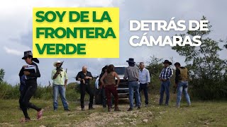 Soy de la Frontera Verde  Detrás de Cámaras [upl. by Eniretak843]