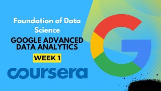 Foundation of Data Science Week1  Course 1  Google Advanced Data Analytics Certificate Coursera [upl. by Nnalatsyrc540]