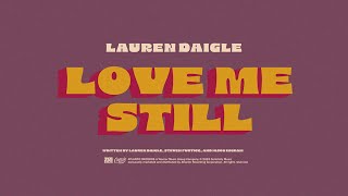 Lauren Daigle  Love Me Still Official Lyric Video [upl. by Alleoj]