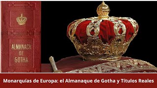 Monarquías de Europa el Almanaque de Gotha y Títulos Reales [upl. by Barolet]