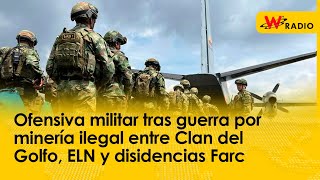 Guerra entre disidencias y ELN contra el Clan del Golfo por minería ilegal y narcotráfico [upl. by Besse456]