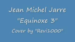 Jean Michel Jarre quotEquinoxe 3quot Cover by Revi1000 [upl. by Richy]