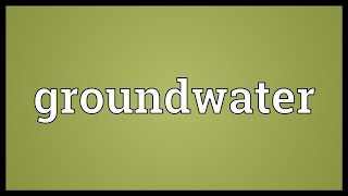 Groundwater Meaning [upl. by Yrelav737]