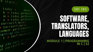 Software Translators Languages  EST102  Programming in C MODULE 1  KTU  Anna Thomas  SJCET [upl. by Eelamme]