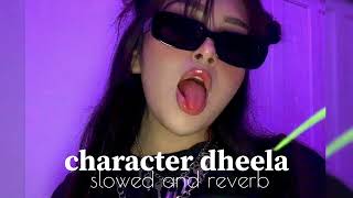 CHARACTER DHEELA HAI🎧 slowed and reverbsong 🎧😎 [upl. by Enowtna748]