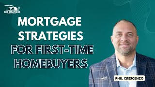 Mortgage Strategies for FirstTime Homebuyers with Phil Crescenzo [upl. by Yadnus181]