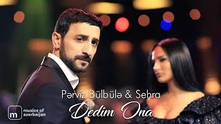 Pərviz Bülbülə ft Səhra — Dedim Ona [upl. by Silda]