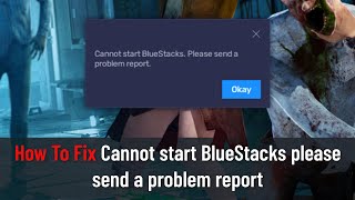 How to Fix Cannot start BlueStacks please send a problem report Fixed [upl. by Ahsimed]