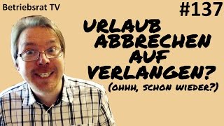 Urlaub abbrechen auf Verlangen  Betriebsrat TV Folge 137 [upl. by Antons]