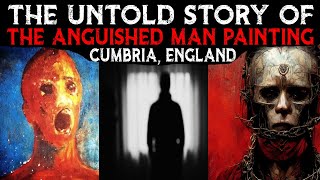 The Untold Story Of The ANGUISHED MAN Painting 💀 Cumbria England [upl. by Redep287]