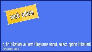 HTML Dersleri  Ders 10  p hr Etiketleri ve Form Oluşturma input select option Etiketleri [upl. by Ervine767]