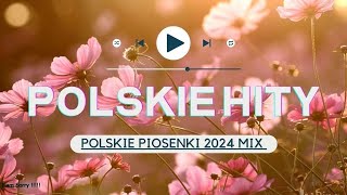 Popularne Piosenki 2024 Po Polsku  Polskie Hity 2024  Polska Muzyka Mix [upl. by Ecahc440]