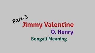 Jimmy Valentine  O Henry  William Sydney Porter  Bengali Meaning Bangla mane PART 3 [upl. by Neelon]