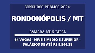 Divulgado Edital Concurso da Câmara de Rondonópolis  MT  2024 Níveis Médio e Superior  64 vagas [upl. by Yaras]