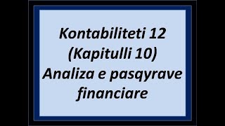 Kontabiliteti 12 Kapitulli 10 Analiza e pasqyrave financiare [upl. by Fillbert]