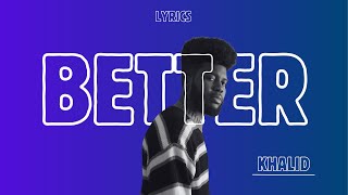 BETTER  Khalid lyrics [upl. by Sundin]