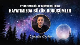 22 Haziran Oğlak Burcu Dolunayı Hayatımızda Büyük Dönüşümler [upl. by Sorodoeht]