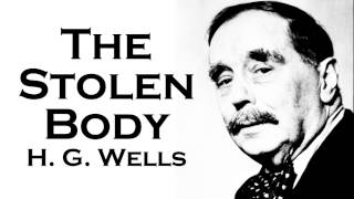 H G Wells  The Stolen Body Audiobook Short Story amp PDF eBook [upl. by Eenert]