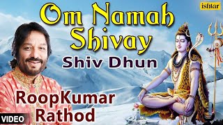 Om Namah Shivay  Shiv Dhun Roop Kumar Rathod [upl. by Wendy]