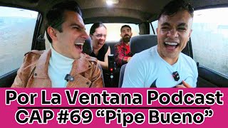 Por La Ventana Podcast 69 quotPipe Buenoquot 🎤 [upl. by Voccola]