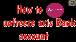 Unfreeze axis Bank account Online  How to unfreeze axis Bank account  unblock axis bank account [upl. by Eiramlirpa]