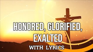 Honored Glorified Exalted  with Lyrics [upl. by Pepito]