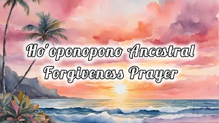 Hooponopono Ancestral Forgiveness Prayer 🙏🏻😇  Feel it and Heal it with DIVINE 🪄 [upl. by Eicyak]