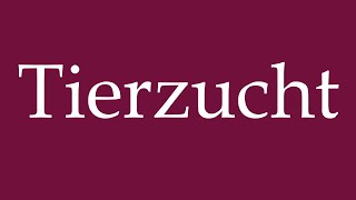 How to Pronounce Tierzucht Animal breeding Correctly in German [upl. by Edgerton]