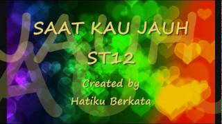 Saat kau jauh ST12 lirik [upl. by Nnyroc]