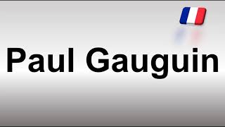 How to Pronounce Paul Gauguin [upl. by Pardo352]