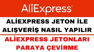 Aliexpress Jeton ile Alışveriş Nasıl Yapılır  Aliexpress Jetonu Paraya Çevirme [upl. by Murage]