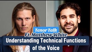 Tenor Talk Understanding Technical Functions of the Voice Ft Matthew White [upl. by Denni495]