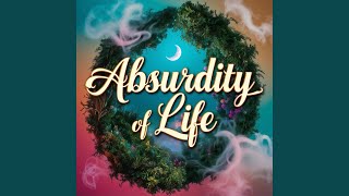 Absurdity of Life [upl. by Ninazan]