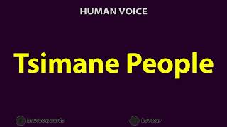 How To Pronounce Tsimane People [upl. by Adroj]