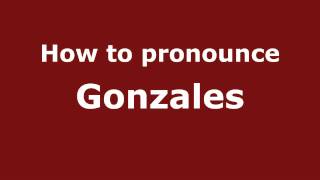 How to Pronounce Gonzales  PronounceNamescom [upl. by Alial]