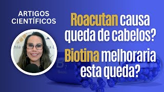 ROACUTAN e BIOTINA Roacutan causa queda capilar Biotina melhora esta queda [upl. by Hermes31]