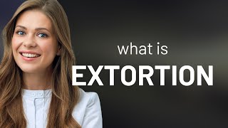 Extortion — what is EXTORTION meaning [upl. by Yecram947]