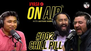 Vyasa On Air With Aayush 002  Chill Pill [upl. by Pasho]