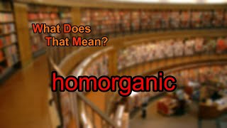 What does homorganic mean [upl. by Ramed]