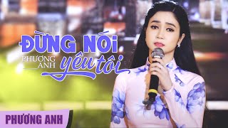 Đừng Nói Yêu Tôi  Phương Anh Official 4K MV [upl. by Ikcir389]