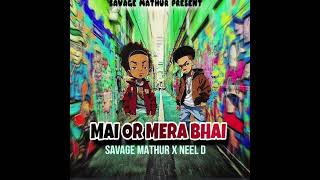 MAI OR MERA BHAI  SAVAGE MATHUR X NEEL DOFFICIAL AUDIO  PROD auxizen [upl. by Niwri]