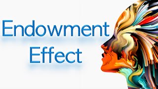 Endowment Effect Explained [upl. by Kcirdef]